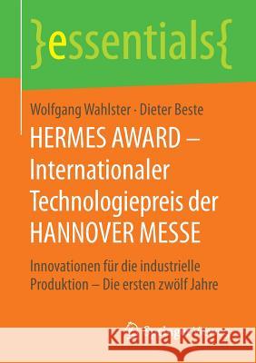 Hermes Award - Internationaler Technologiepreis Der Hannover Messe: Innovationen Für Die Industrielle Produktion - Die Ersten Zwölf Jahre Wahlster, Wolfgang 9783658128333 Springer Vieweg
