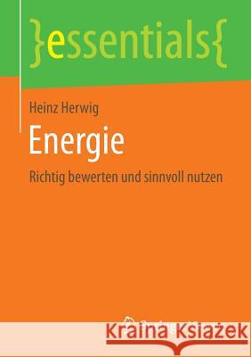 Energie: Richtig Bewerten Und Sinnvoll Nutzen Herwig, Heinz 9783658129194 Springer Vieweg