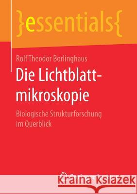 Die Lichtblattmikroskopie: Biologische Strukturforschung Im Querblick Borlinghaus, Rolf Theodor 9783658168094 Springer Spektrum