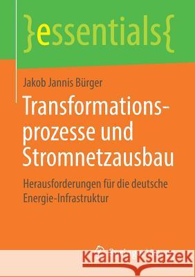 Transformationsprozesse Und Stromnetzausbau: Herausforderungen Für Die Deutsche Energie-Infrastruktur Jakob Jannis Bürger 9783658233815 Springer Vieweg