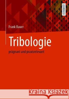 Tribologie: Prägnant Und Praxisrelevant Bauer, Frank 9783658329198 Springer Vieweg
