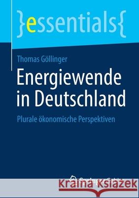 Energiewende in Deutschland: Plurale Ökonomische Perspektiven Göllinger, Thomas 9783658343460 Springer Gabler