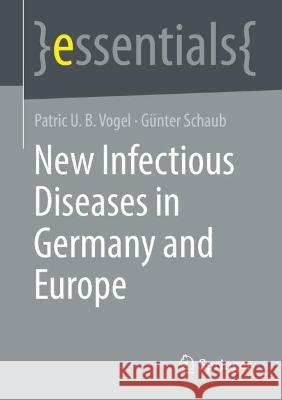New Infectious Diseases in Germany and Europe Patric U. B. Vogel, Günter A. Schaub 9783658418250 Springer Fachmedien Wiesbaden