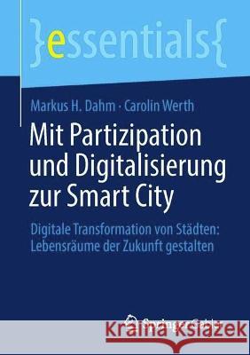 Mit Partizipation und Digitalisierung zur Smart City Markus H. Dahm, Carolin Werth 9783658425500 Springer Fachmedien Wiesbaden