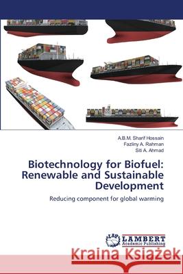 Biotechnology for Biofuel: Renewable and Sustainable Development Hossain, A. B. M. Sharif 9783659117558 LAP Lambert Academic Publishing