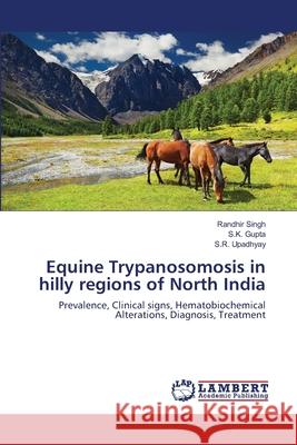 Equine Trypanosomosis in hilly regions of North India Singh, Randhir 9783659119569 LAP Lambert Academic Publishing