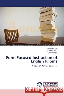 Form-Focused Instruction of English Idioms Javad A'Lipour Saeed Ketabi Jalal A'Lipour 9783659124334 LAP Lambert Academic Publishing