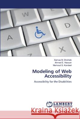 Modeling of Web Accessibility Samaa M Shohieb, Ahmed E Hassan, Mamoud S Kandeel 9783659128639 LAP Lambert Academic Publishing