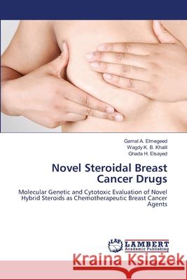 Novel Steroidal Breast Cancer Drugs Gamal A Wagdy K Ghada H 9783659137242 LAP Lambert Academic Publishing
