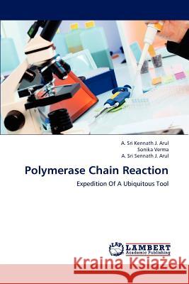 Polymerase Chain Reaction A Sri Kennath J Arul, Sonika Verma, A Sri Sennath J Arul 9783659194139 LAP Lambert Academic Publishing