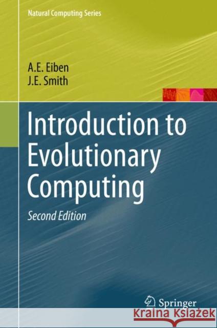 Introduction to Evolutionary Computing J E Smith A E Eiben  9783662448731 Springer