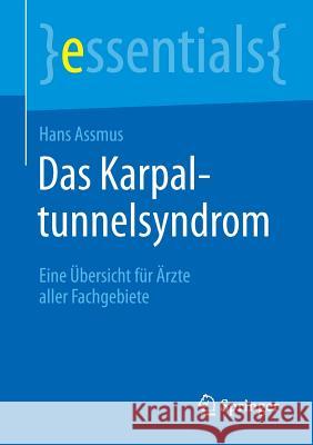 Das Karpaltunnelsyndrom: Eine Übersicht Für Ärzte Aller Fachgebiete Assmus, Hans 9783662453148 Springer