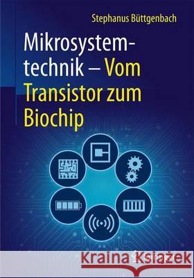 Mikrosystemtechnik: Vom Transistor Zum Biochip Büttgenbach, Stephanus 9783662497722 Springer