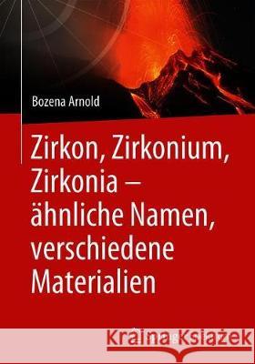 Zirkon, Zirkonium, Zirkonia - Ähnliche Namen, Verschiedene Materialien Arnold, Bożena 9783662595787 Springer Spektrum
