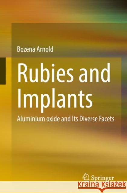 Rubies and Implants: Aluminium oxide and Its Diverse Facets Bozena Arnold 9783662661154 Springer