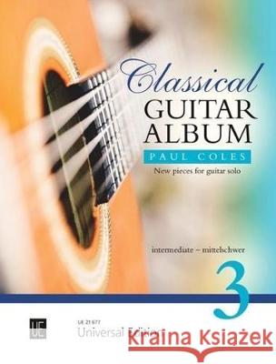 Classical Guitar Album 3: intermediate: 3 Paul Coles, Paul Coles 9783702475857 Universal Edition