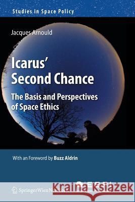 Icarus' Second Chance: The Basis and Perspectives of Space Ethics Arnould, Jacques 9783709111185 Springer