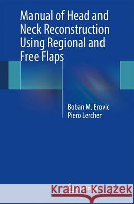 Manual of Head and Neck Reconstruction Using Regional and Free Flaps Boban M. Erovic Piero Lercher 9783709111710 Springer