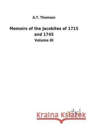 Memoirs of the Jacobites of 1715 and 1745 A T Thomson 9783732629824 Salzwasser-Verlag Gmbh