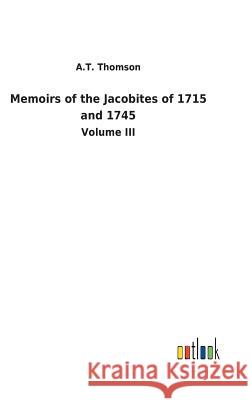 Memoirs of the Jacobites of 1715 and 1745 A T Thomson 9783732629831 Salzwasser-Verlag Gmbh