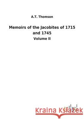 Memoirs of the Jacobites of 1715 and 1745 A T Thomson 9783732629848 Salzwasser-Verlag Gmbh