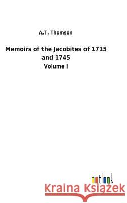Memoirs of the Jacobites of 1715 and 1745 A T Thomson 9783732629879 Salzwasser-Verlag Gmbh