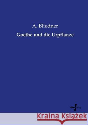 Goethe und die Urpflanze A Bliedner 9783737218450 Vero Verlag