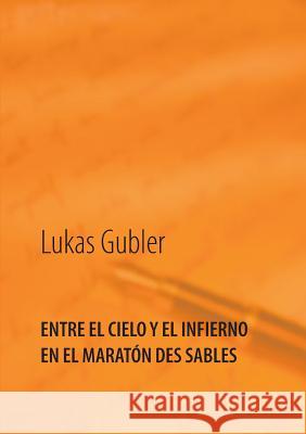 Entre el cielo y el infierno en la maratón des sables Lukas Gubler 9783738637427 Books on Demand