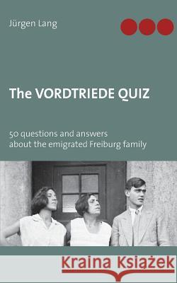 The Vordtriede Quiz: 50 questions and answers about the emigrated Freiburg family Lang, Jürgen 9783739217642 Books on Demand