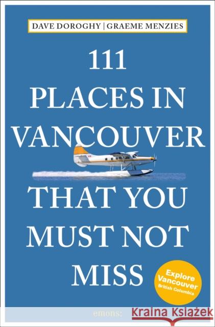 111 Places in Vancouver That You Must Not Miss David Doroghy 9783740821500 Emons Verlag GmbH