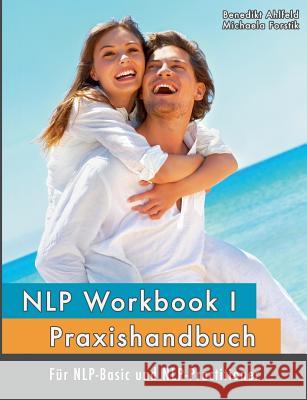 NLP Workbook I: Praxishandbuch für NLP-Basic und NLP-Practitioner Ahlfeld, Benedikt 9783743178434 Books on Demand