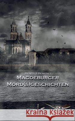 Magdeburger Mordsgeschichten Sylvie Braesi, A W Benedict 9783746046662 Books on Demand