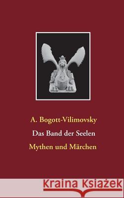 Das Band der Seelen - Mythen und Märchen A Bogott-Vilimovsky 9783749428908 Books on Demand