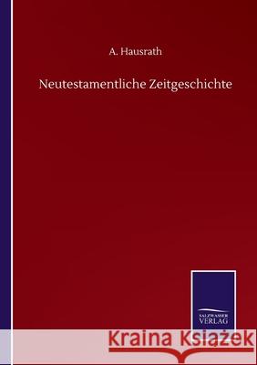 Neutestamentliche Zeitgeschichte A Hausrath 9783752512809 Salzwasser-Verlag Gmbh
