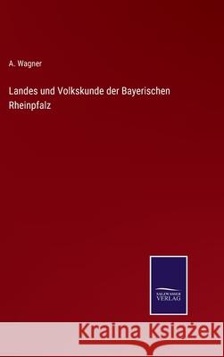 Landes und Volkskunde der Bayerischen Rheinpfalz A Wagner 9783752528152 Salzwasser-Verlag Gmbh
