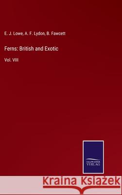 Ferns: British and Exotic: Vol. VIII E J Lowe, A F Lydon, B Fawcett 9783752531190 Salzwasser-Verlag