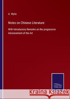 Notes on Chinese Literature: With Introductory Remarks on the progressive Advancement of the Art A Wylie 9783752532289 Salzwasser-Verlag