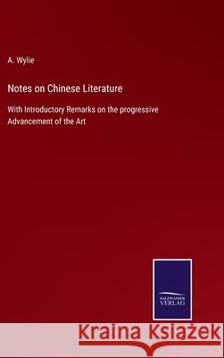 Notes on Chinese Literature: With Introductory Remarks on the progressive Advancement of the Art A Wylie 9783752532296 Salzwasser-Verlag