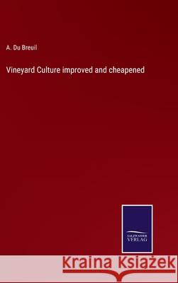 Vineyard Culture improved and cheapened A Du Breuil 9783752534719 Salzwasser-Verlag Gmbh