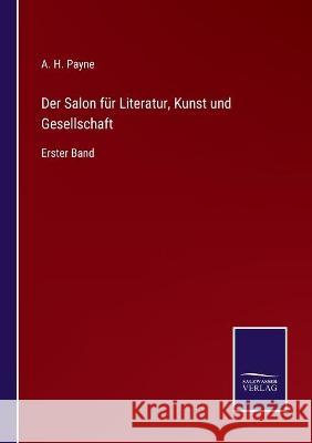 Der Salon für Literatur, Kunst und Gesellschaft: Erster Band A H Payne 9783752536027 Salzwasser-Verlag Gmbh
