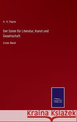 Der Salon für Literatur, Kunst und Gesellschaft: Erster Band A H Payne 9783752536034 Salzwasser-Verlag Gmbh