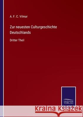 Zur neuesten Culturgeschichte Deutschlands: Dritter Theil A F C Vilmar 9783752544688 Salzwasser-Verlag Gmbh