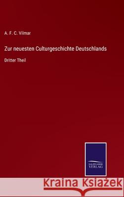 Zur neuesten Culturgeschichte Deutschlands: Dritter Theil A F C Vilmar 9783752544695 Salzwasser-Verlag Gmbh