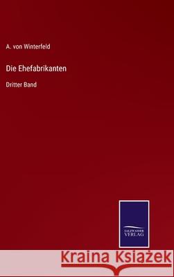 Die Ehefabrikanten: Dritter Band A Von Winterfeld 9783752547955 Salzwasser-Verlag