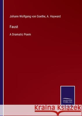 Faust: A Dramatic Poem Johann Wolfgang Von Goethe, A Hayward 9783752562422 Salzwasser-Verlag