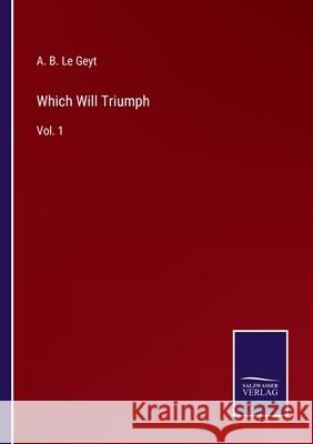 Which Will Triumph: Vol. 1 A B Le Geyt 9783752566024 Salzwasser-Verlag
