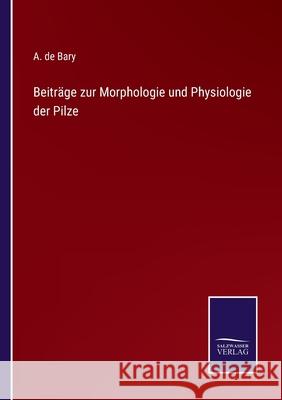 Beiträge zur Morphologie und Physiologie der Pilze A De Bary 9783752596144 Salzwasser-Verlag