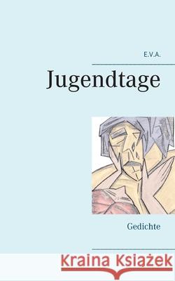 E.V.A. - Jugendtage: Gedichte E. V. A 9783752647884 Books on Demand