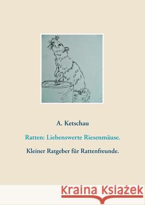 Ratten: Liebenswerte Riesenmäuse. A Ketschau 9783752659412 Books on Demand