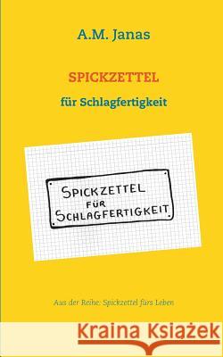 Spickzettel für Schlagfertigkeit: Spickzettel fürs Leben A M Janas 9783752878714 Books on Demand